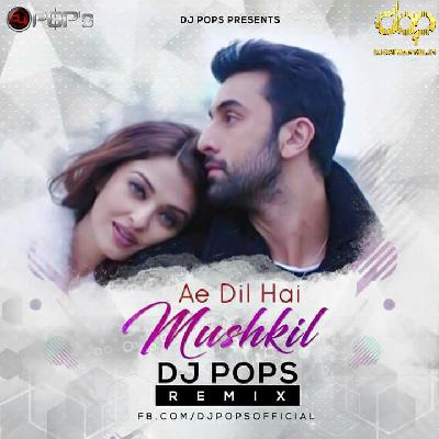 Ae Dil Hai Mushkil - Dj Pops Remix